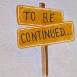 To Be Continued Sign